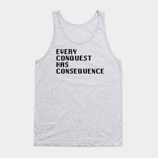 Every Conquest Has Consequence Tank Top